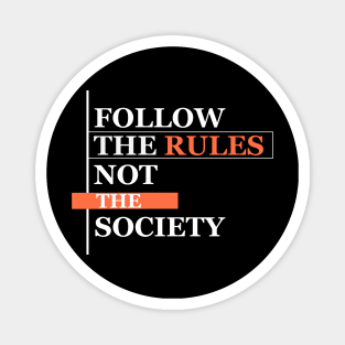 FOLLOW THE RULES NOT THE SOCIETY Magnet